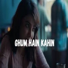 Ghum Hain Kahin Ghum Hain Kahin